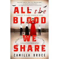 All the Blood We Share: A Novel of the Bloody Benders of Kansas [Paperback]
