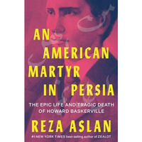 An American Martyr in Persia: The Epic Life and Tragic Death of Howard Baskervil [Hardcover]