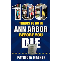 Ann Arbor 100 Things To Do In Before You [TRADE PAPER         ]