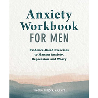 Anxiety Workbook for Men: Evidence-Based Exercises to Manage Anxiety, Depression [Paperback]