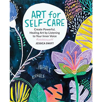 Art for Self-Care: Create Powerful, Healing Art by Listening to Your Inner Voice [Paperback]