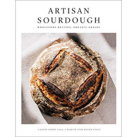 Artisan Sourdough: Wholesome Recipes, Organic Grains [Hardcover]