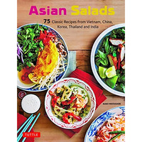 Asian Salads: 72 Inspired Recipes from Vietnam, China, Korea, Thailand and India [Paperback]