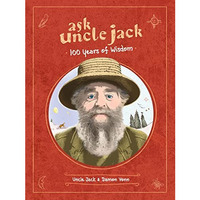 Ask Uncle Jack: 100 Years of Wisdom [Hardcover]