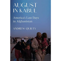 August in Kabul: America's Last Days in Afghanistan [Hardcover]