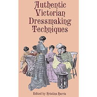 Authentic Victorian Dressmaking Techniques [Paperback]
