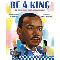 Be a King: Dr. Martin Luther King Jr.s Dream and You [Hardcover]