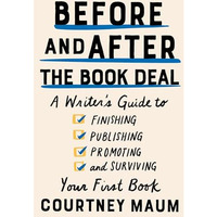 Before and After the Book Deal: A Writer's Guide to Finishing, Publishing, Promo [Paperback]
