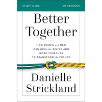 Better Together Bible Study Guide: How Women and Men Can Heal the Divide and Wor [Paperback]
