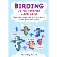 Birding Is My Favorite Video Game: Cartoons about the Natural World from Bird an [Paperback]