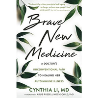 Brave New Medicine : A Doctor's Unconventional Path to Healing Her Autoimmune Il [Paperback]