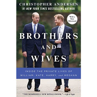 Brothers and Wives: Inside the Private Lives of William, Kate, Harry, and Meghan [Paperback]