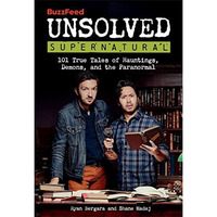BuzzFeed Unsolved Supernatural: 101 True Tales of Hauntings, Demons, and the Par [Paperback]