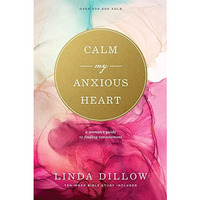 Calm My Anxious Heart: A Woman's Guide to Finding Contentment [Paperback]