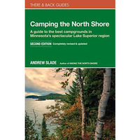 Camping the North Shore: A Guide to the Best Campgrounds in Minnesota's Spectacu [Paperback]