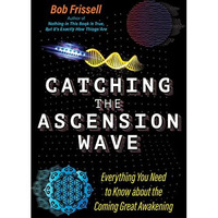 Catching the Ascension Wave: Everything You Need to Know about the Coming Great  [Paperback]