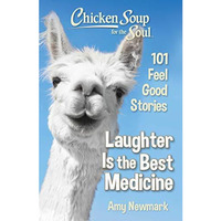 Chicken Soup for the Soul: Laughter Is the Best Medicine: 101 Feel Good Stories [Paperback]