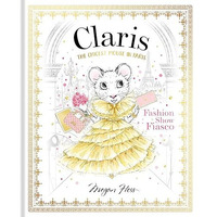 Claris: Fashion Show Fiasco: The Chicest Mouse in Paris [Hardcover]
