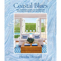 Coastal Blues: Mrs. Howard's Guide to Decorating with the Colors of the Sea  [Hardcover]