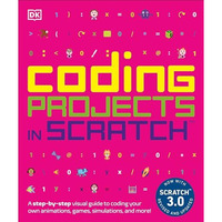 Coding Projects in Scratch: A Step-by-Step Visual Guide to Coding Your Own Anima [Paperback]