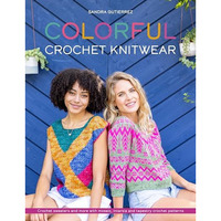 Colorful Crochet Knitwear: Crochet sweaters and more with mosaic, intarsia and t [Paperback]