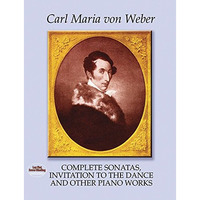 Complete Sonatas, Invitation To The Dance And Other Piano Works (dover Music For [Paperback]
