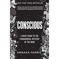 Conscious: A Brief Guide to the Fundamental Mystery of the Mind [Hardcover]