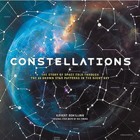 Constellations: The Story of Space Told Through the 88 Known Star Patterns in th [Hardcover]