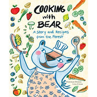 Cooking with Bear: A Story and Recipes from the Forest [Hardcover]