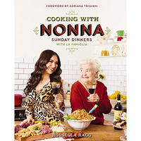 Cooking with Nonna: Sunday Dinners with La Famiglia [Hardcover]