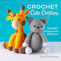 Crochet Cute Critters: 26 Easy Amigurumi Patterns [Paperback]