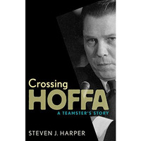 Crossing Hoffa: A Teamster's Story [Paperback]
