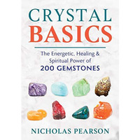 Crystal Basics: The Energetic, Healing, and Spiritual Power of 200 Gemstones [Paperback]