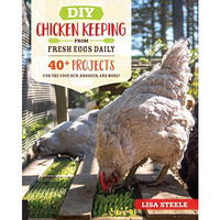 DIY Chicken Keeping from Fresh Eggs Daily: 40+ Projects for the Coop, Run, Brood [Paperback]