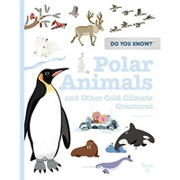 Do You Know?: Polar Animals and Other Cold-Climate Creatures [Hardcover]