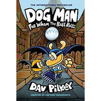 Dog Man: For Whom the Ball Rolls: A Graphic Novel (Dog Man #7): From the Creator [Hardcover]