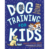 Dog Training for Kids: Fun and Easy Ways to Care for Your Furry Friend [Paperback]