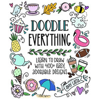 Doodle Everything!: Learn to Draw with 400+ Easy, Adorable Designs [Paperback]