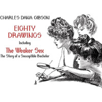 Eighty Drawings: Including The Weaker Sex: The Story of a Susceptible Bachelor [Paperback]