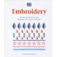 Embroidery: The Ideal Guide to Stitching, Whatever Your Level of Expertise [Paperback]