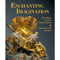 Enchanting Imagination: The Objets dArt of Andre Chervin and Carvin French Jewe [Hardcover]
