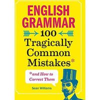 English Grammar: 100 Tragically Common Mistakes (and How to Correct Them) [Paperback]