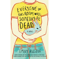 Everyone in This Room Will Someday Be Dead: A Novel [Paperback]