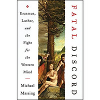 Fatal Discord: Erasmus, Luther, and the Fight for the Western Mind [Paperback]