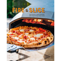 Fire and Slice: Deliciously simple recipes for your home pizza oven [Hardcover]