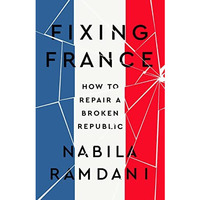Fixing France: How to Repair a Broken Republic [Hardcover]