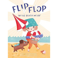 Flip, Flop, to the Beach We Go [Hardcover]