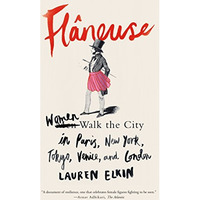 Fl?neuse: Women Walk the City in Paris, New York, Tokyo, Venice, and London [Paperback]