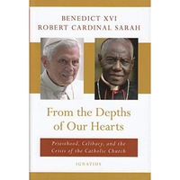 From the Depths of Our Hearts: Priesthood, Celibacy and the Crisis of the Cathol [Hardcover]