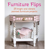 Furniture Flips: 25 bright and vibrant painted furniture projects [Hardcover]